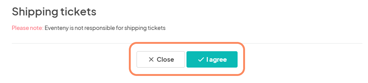 Message indicating 'Eventeny is not responsible for shipping tickets' with an 'I agree' button highlighted in orange alongside a 'Close' option.