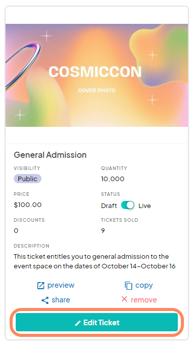 The image shows a ticket management interface for an event called COSMICCON with a colorful cover photo. Below the cover photo, there are details about the General Admission ticket. The visibility is marked as Public, the quantity available is 10,000, and the price is $100.00. The status shows a toggle switch with options for Draft and Live, with Live currently selected. The number of discounts applied is 0, and the number of tickets sold is 9. The description states that the ticket entitles the holder to general admission to the event space on the dates of October 14 to October 16. There are options to preview, copy, share, or remove the ticket. At the bottom, there is a prominent Edit Ticket button.
