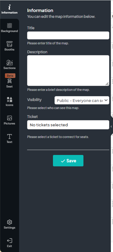 The 'Information' panel allows users to edit the map details, including the 'Title' and 'Description' fields, a dropdown for 'Visibility' settings (e.g., 'Public - Everyone can see'), and a 'Ticket' selection field (currently showing 'No tickets selected'). The panel also features a prominent 'Save' button to apply changes. The left-side navigation includes options such as 'Background,' 'Booths,' 'Sections,' 'Seat,' 'Icons,' 'Pictures,' 'Text,' 'Settings,' and 'Exit'.
