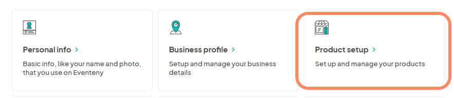 Screenshot showing three sections for managing settings on Eventeny. The first section is 'Personal info' with an icon of a user profile, describing basic information like name and photo used on Eventeny. The second section is 'Business profile' with a location pin icon, for setting up and managing business details. The third section, highlighted with an orange border, is 'Product setup' with a storefront icon, for setting up and managing products.
