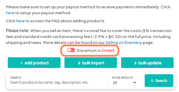 screenshot showing a message reminding users to set up their payout method to receive payments, with links to set up payout and access FAQs about adding products. A note about fees for selling items is included. Below the message, there is a highlighted notification that the 'Storefront is closed,' with options to add a product, bulk import, and bulk update. A search bar allows users to search products by name, tag, description, etc., with results set to show 25 items.