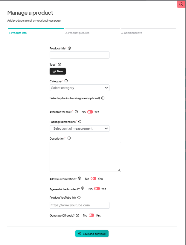 screenshot of the 'Manage a product' page, where users can add products to sell on their business page. The form is divided into three steps: 1. Product info, 2. Product pictures, and 3. Additional info, with 'Product info' currently selected. The form includes fields for 'Product title,' 'Tags,' 'Category,' optional sub-categories, availability toggle, package dimensions, and a 'Description' text box. Additional options include allowing customization, age-restricted content, adding a YouTube link, and generating a QR code, with toggles for 'Yes' or 'No.' At the bottom, there's a 'Save and continue' button.
