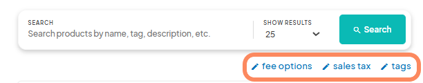  screenshot showing a search bar to find products by name, tag, description, etc., with an option to show 25 results. Highlighted options include 'fee options,' 'sales tax,' and 'tags' for further customization.