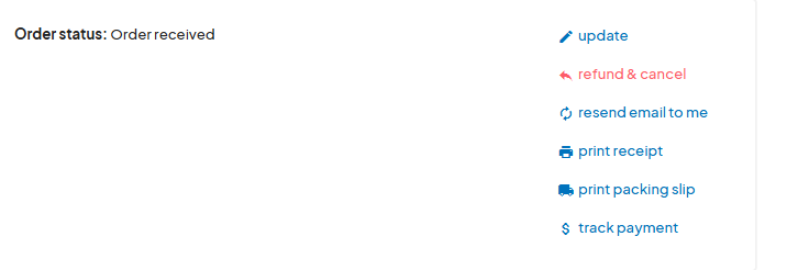 Order status section showing 'Order received' with options to 'update', 'refund & cancel', 'resend email to me', 'print receipt', 'print packing slip', and 'track payment'.