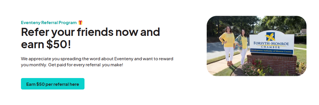 An Eventeny referral program banner that reads 'Refer your friends now and earn $50!'. It encourages users to refer friends to Eventeny for monetary rewards. A button labeled 'Earn $50 per referral here' is at the bottom. To the right, there is an image of two women standing next to a sign for the Forsyth-Monroe Chamber.