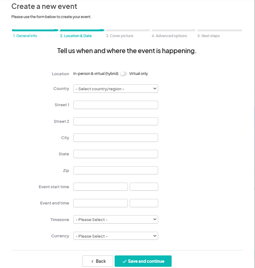 A continuation of the 'Create a new event' form, titled 'Location & Date.' The form asks for details such as 'Location' (with an option for In-person & virtual (hybrid) or Virtual only), 'Country,' 'Street,' 'City,' 'State,' 'Zip,' 'Event start time,' 'Event end time,' 'Timezone,' and 'Currency,' with a 'Save and continue' button at the bottom.