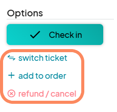 A dropdown menu with options to 'Check in,' 'Switch ticket,' 'Add to order,' and 'Refund / cancel,' for managing ticket settings.