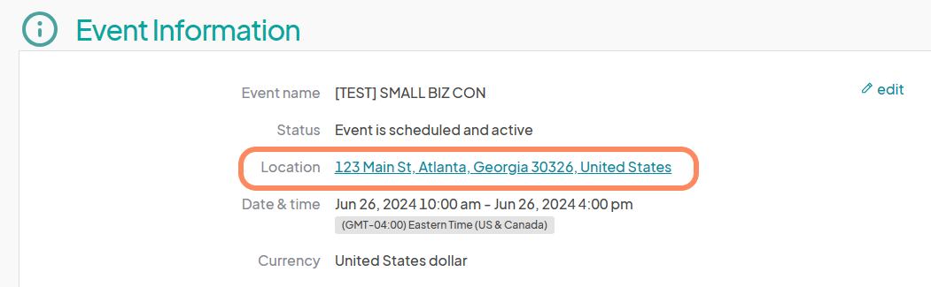 The 'Event Information' page for '[TEST] SMALL BIZ CON' displays key details about the event. The 'Event name' is '[TEST] SMALL BIZ CON,' the 'Status' is 'Event is scheduled and active.' The 'Location' is highlighted and shown as '123 Main St, Atlanta, Georgia 30326, United States.' The event's 'Date & time' is from 'Jun 26, 2024, 10:00 am - Jun 26, 2024, 4:00 pm (GMT-04:00) Eastern Time (US & Canada).' The 'Currency' is 'United States dollar.' An 'edit' link is available on the top right of the page.